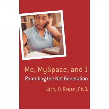 Me, MySpace, and I: Navigating Parenting in the Digital Age by Larry D. Rosen
