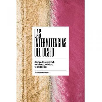 Las intermitencias del deseo: Sobre la verdad, la bisexualidad y el deseo