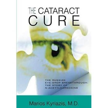 The Cataract Cure: The Russian eye-drop breakthrough: The story of N-acetylcarnosine