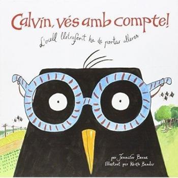 Calvin, vés amb compte!: L'ocell lletraferit ha de portar ulleres - Berne, Jennifer/manuel-rimbau Muñoz, Roser