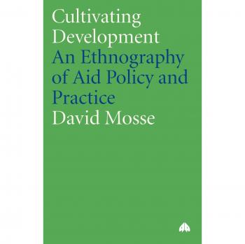 Cultivating Development: An Ethnography of Aid Policy and Practice (Anthropology, Culture and Society Hardcover Edition)