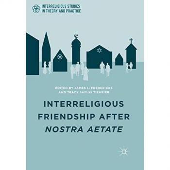 Interreligious Friendship: Theory and Practice Post-Nostra Aetate