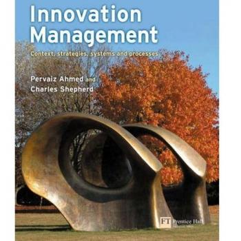 Innovation Management: Context, strategies, systems and processes
