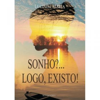 Sonho? Logo, Existo!