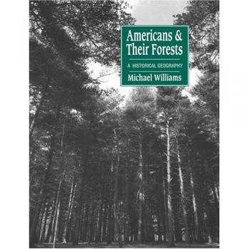 Americans and Their Forests: A Historical Geography (Studies in Environment and History) by Michael Williams - Paperback Edition