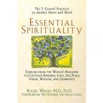 Essential Spirituality: The 7 Central Practices to Awaken Heart and Mind