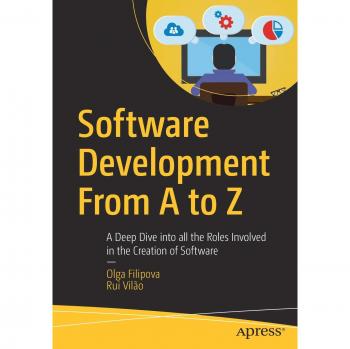 Software Development From A to Z: A Deep Dive into all the Roles Involved in the Creation of Software