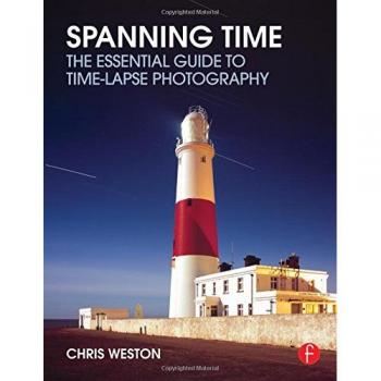 Spanning Time: The Essential Guide to Time-lapse Photography