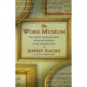 The Word Museum: The Most Remarkable English Words Ever Forgotten