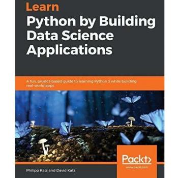Aprende Python Construyendo Aplicaciones de Ciencia de Datos: Guía Divertida y Práctica para Aprender Python 3 mientras Creas Apps Reales