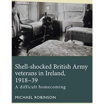 Robinson, M: Shell-Shocked British Army Veterans in Ireland,