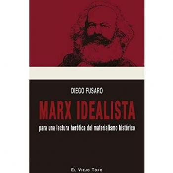 Marx idealista. Para una lectura herética del materialista histórico