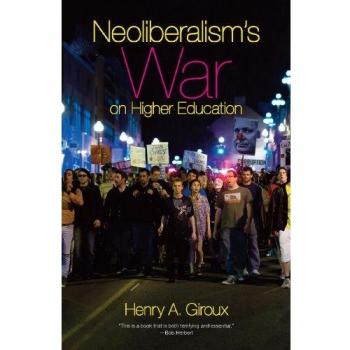 Neoliberalism's War on Higher Education