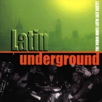 Latin Underground - Latin Jazz Sextet Robin Jones