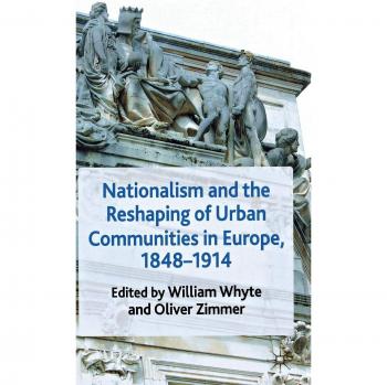 Nationalism and the Reshaping of Urban Communities in Europe, 1848-1914