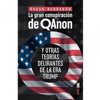 La gran conspiración de QAnon. Y otras teorías delirantes de la era Trump