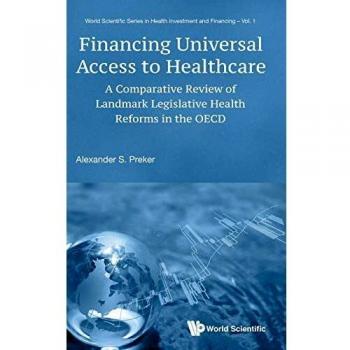 Financiamiento del Acceso Universal a la Salud: Revisión Comparativa de Reformas Legislativas Clave en la OCDE (Serie Científica Mundial en Inversión y Financiamiento en Salud, Volumen 1)