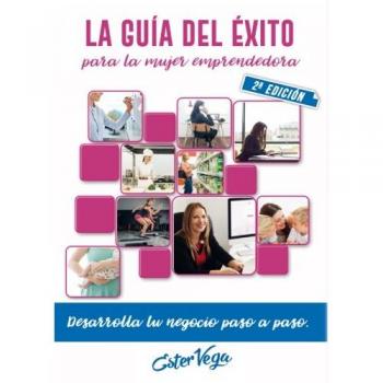 La guía del éxito para la mujer emprendedora - 2ª edición - ESTER VEGA