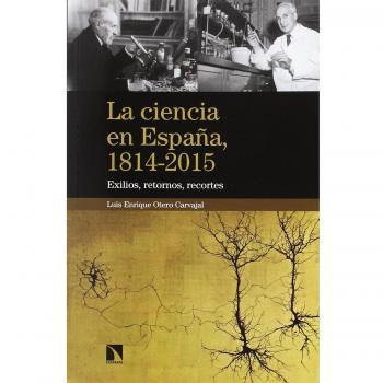 La ciencia en España. 1814-2015: Exilios, retornos, recortes