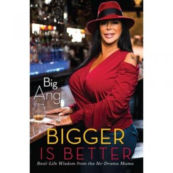 Bigger Is Better: Real Life Wisdom From The No-Drama Mama