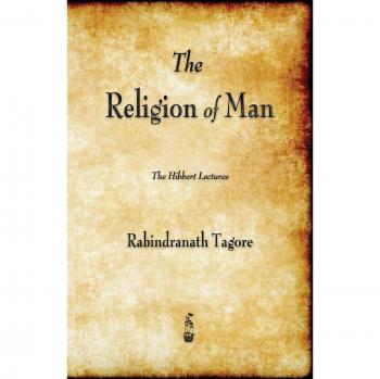 Rabindranath Tagore's The Religion of Man - Philosophical Spirituality Book