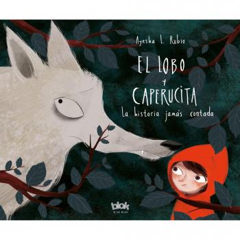 El lobo y Caperucita: La historia jamás contada - Ayesha L. Rubio