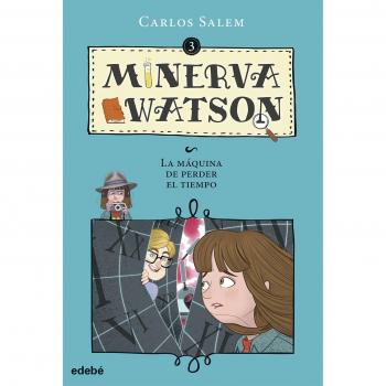 Minerva Watson y LA MÁQUINA DE PERDER EL TIEMPO: 3 - Salem Sola, Carlos