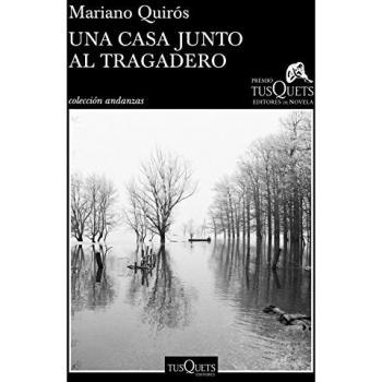 Una casa junto al Tragadero: XIII Premio Tusquets Editores de Novela 2017 - Mariano Quirós