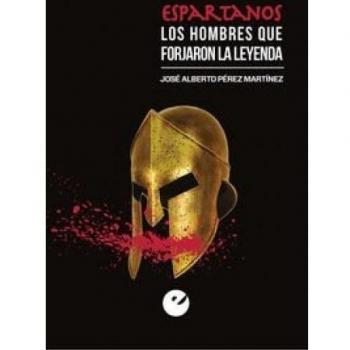 Espartanos. Los hombres que forjaron la leyenda