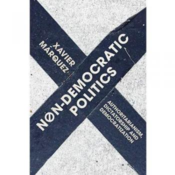 Non-Democratic Politics: Authoritarianism, Dictatorship, and Democratization Analysis