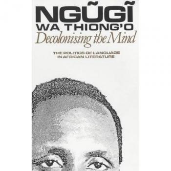 Decolonising the Mind: The Politics of Language in African Literature