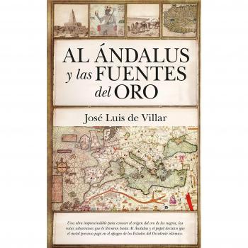 Al Ándalus y las Fuentes del Oro - de Villar Iglesias, José Luis