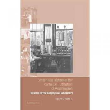 Historia Centenaria de la Institución Carnegie de Washington: Volumen 3, El Laboratorio Geofísico (Tapa Dura)