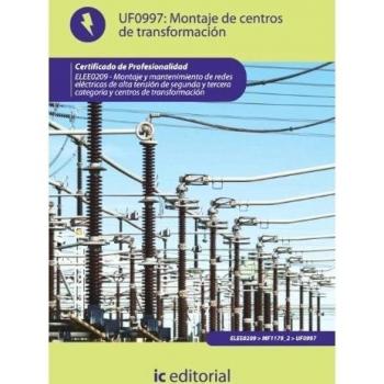 Montaje de centros de transformación. ELEE0209 - Montaje y mantenimiento de redes eléctricas de alta tensión de 2ª y 3ª categoría y centros de transformación