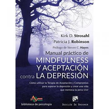 Manual práctico de Mindfulness y Aceptación contra la depresión. Cómo utilizar l - Stroshal, Kirk D./robinson, Patricia J.