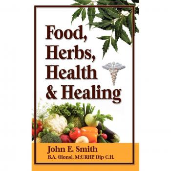 John Smith Jr.'s Nutritional Remedies: Foods, Herbs, Health & Healing