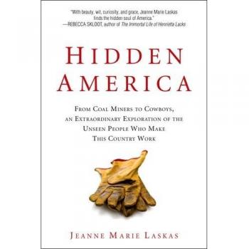 Hidden America: From Coal Miners to Cowboys, an Extraordinary Exploration of the Unseen People Who Make This Country Work