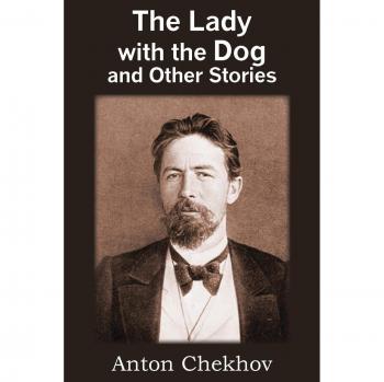 Anton Chekhov: The Lady with the Dog and Other Stories - Classic Literature Collection