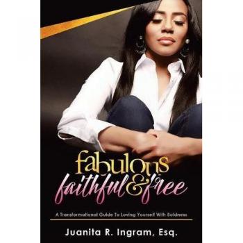 Fabulous Faithful & Free: A Bold Transformational Guide to Self-Love by Esq Juanita R. Ingram