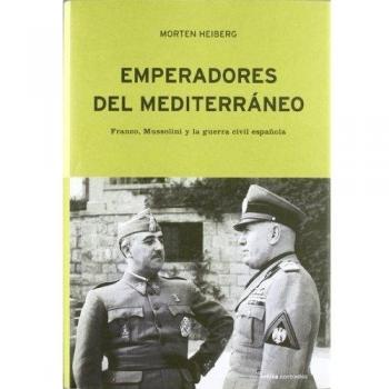 Emperadores del Mediterráneo: Franco, Mussolini y la guerra civil española