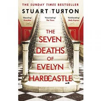 The Seven Deaths Of Evelyn Hardcastle: The Sunday Times Bestseller and Winner of the Costa First Novel Award - TURTON, STUART
