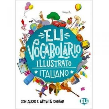 VOCABULARIO ILUSTRADO ITALIANO: ELI Vocabolario illustrato - Italiano + digital book