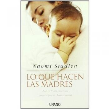 Lo que hacen las madres: Sobre Todo Cuando Parece Que No Hacen Nada