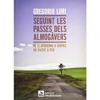 Seguint les passes dels almogàvers: De Blanquerna a Shipka, un viatge a peu
