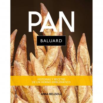 Pan Baluard: Secretos y recetas de un horno emblemático - Anna Bellsolà
