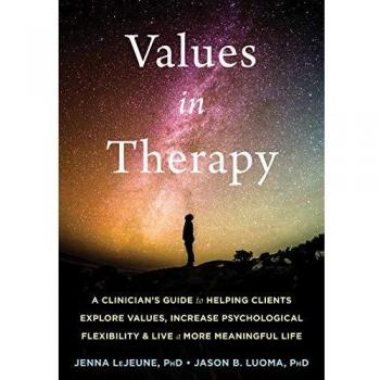 Values in therapy a clinicianzs guide to helping clients explore values increase psychological flexibility and live a more meaningful life context press mastering act