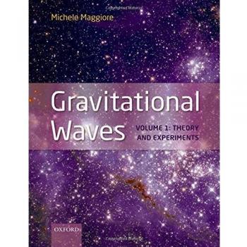 Gravitational Waves: Volume 1 - Theory and Experiments (Oxford University Press)