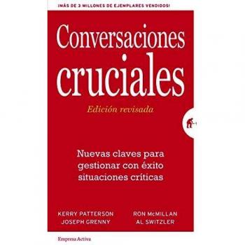 Conversaciones Cruciales - Edición revisada: Nuevas claves para gestionar con éxito situaciones críticas