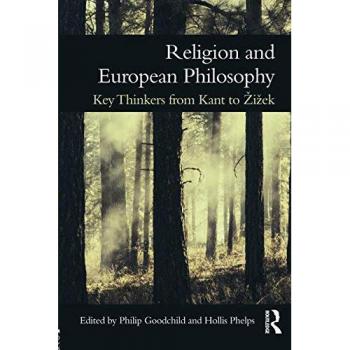 Religion and European Philosophy: Key Thinkers from Kant to Zizek - Routledge Edition