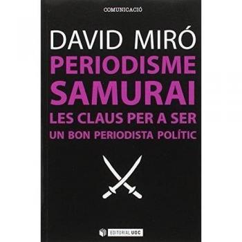 Periodisme samurai. Les claus per a ser un bon periodista polític: 246